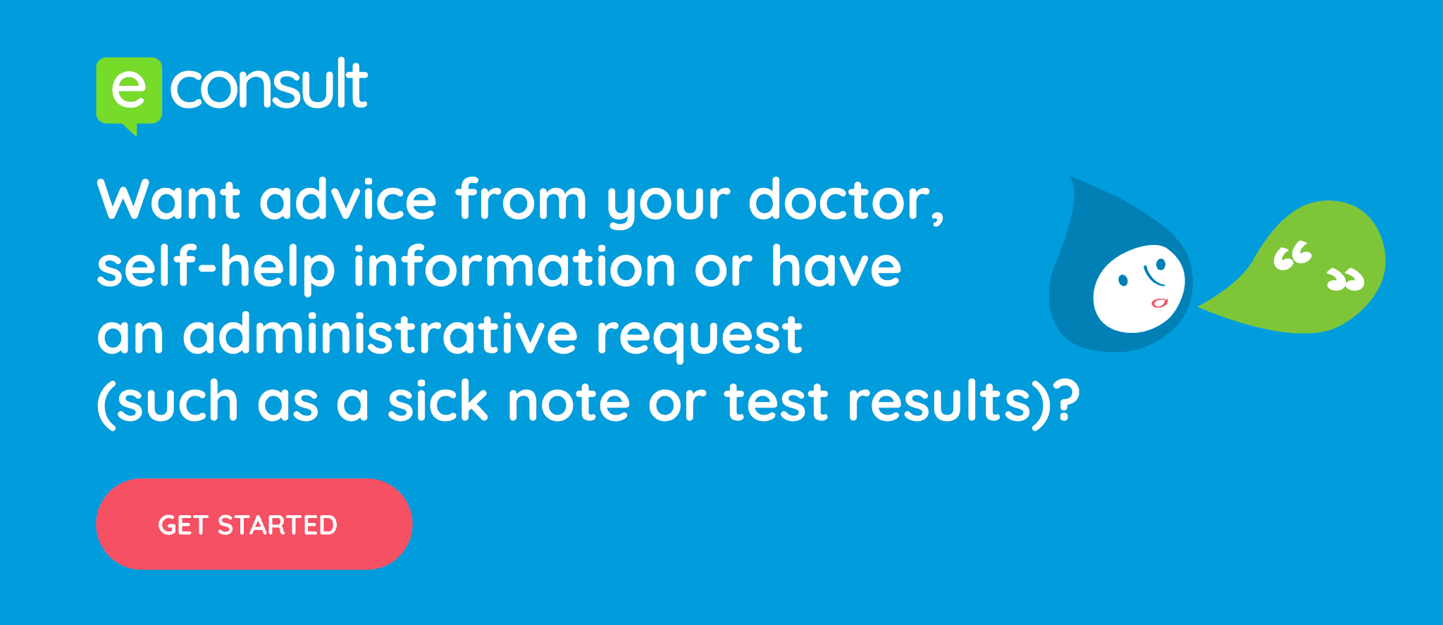Want advice from your doctor, self-help information or have an administrative request, such as sick note or test result?